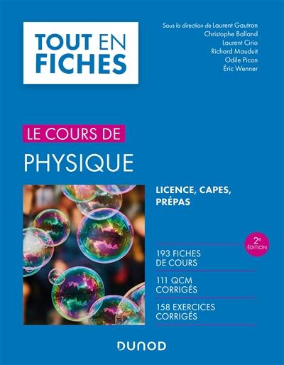 Le cours de physique, tout en fiches : licence, Capes, prépas : 193 fiches de cours, 111 QCM corrigés, 158 exercices corrigés