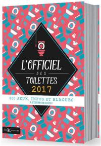 L'officiel des toilettes 2017 : 800 jeux, infos et blagues à pisser de rire !