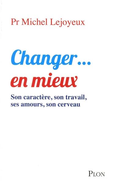 Changer... en mieux : son caractère, son travail, ses amours, son cerveau