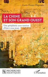 La Chine et son Grand Ouest : une périphérie sous tension d'hier à nos jours