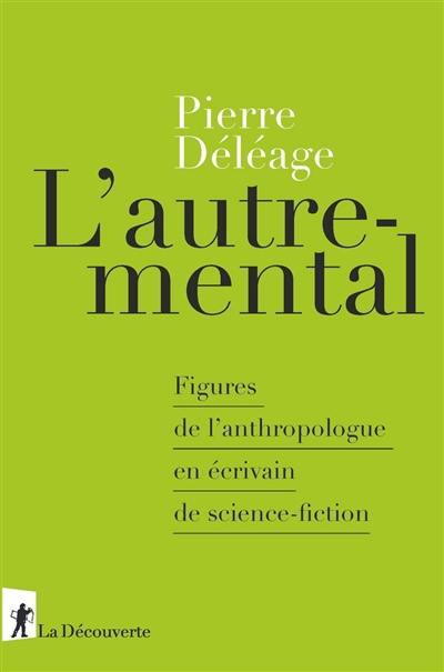 L'autre-mental : figures de l'anthropologue en écrivain de science-fiction