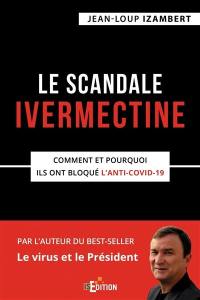 Le scandale Ivermectine : comment et pourquoi ils ont bloqué l'anti-Covid-19