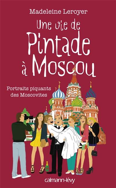 Une vie de pintade à Moscou : portraits piquants des Moscovites