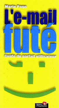 L'e-mail futé ! : guide du parfait utilisateur