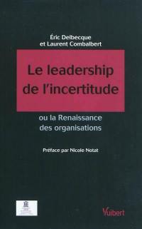 Le leadership de l'incertitude ou La renaissance des organisations