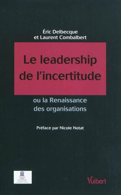 Le leadership de l'incertitude ou La renaissance des organisations