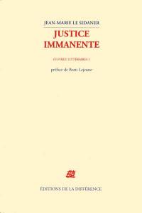 Oeuvre littéraire. Vol. 1. Justice immanente