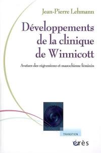 Développements de la clinique de Winnicott : avatars des régressions et masochisme féminin