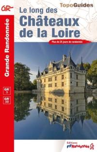 Le long des châteaux de la Loire : GR 3, GR 3B : plus de 25 jours de randonnée