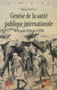 Genèse de la santé publique internationale : de la peste d'Orient à l'OMS