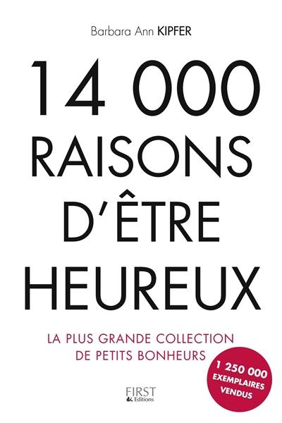 14.000 raisons d'être heureux : la plus grande collection de petits bonheurs