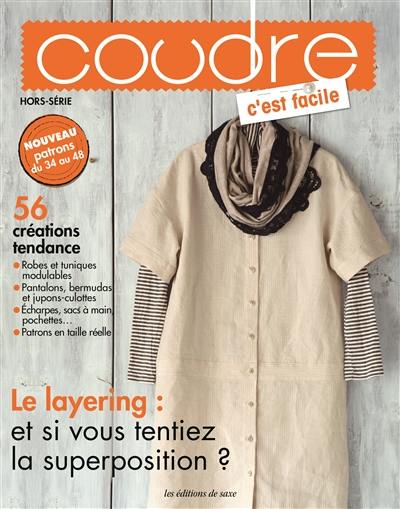 Coudre c'est facile, hors-série, n° 19. 56 créations tendance : le layering : et si vous tentiez la superposition ?