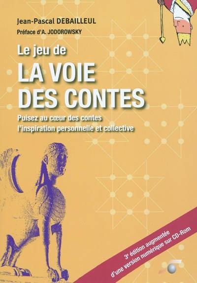 Le jeu de la voie des contes : puisez au coeur des contes l'inspiration personnelle et collective