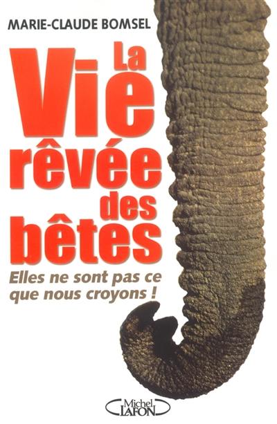 La vie rêvée des bêtes : elles ne sont pas ce que nous croyons !