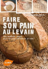 Faire son pain au levain : une méthode simple pour un pain savoureux et sain !