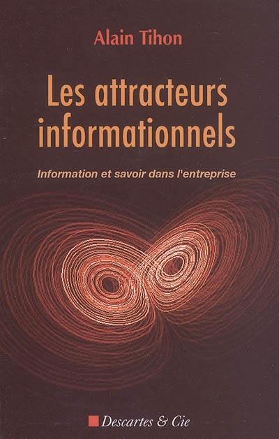 Les attracteurs informationnels : information et savoir dans l'entreprise