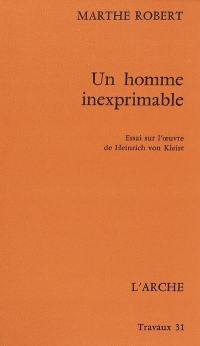 Un Homme inexprimable : essai sur l'oeuvre de Heinrich von Kleist