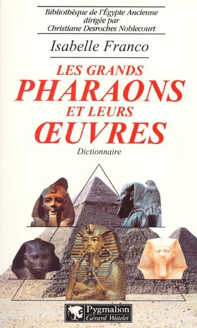 Les grands pharaons et leurs oeuvres : dictionnaire