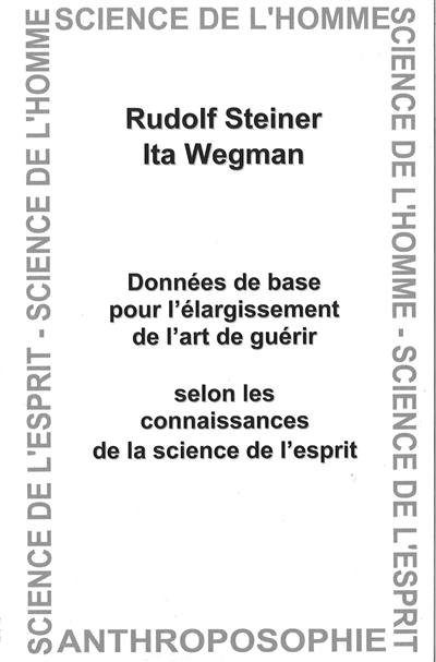 Données de base pour l'élargissement de l'art de guérir : selon les connaissances de la science de l'esprit