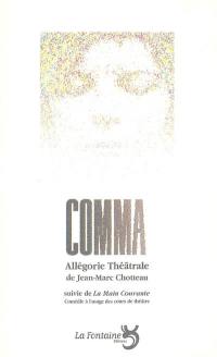 Comma : allégorie théâtrale. La main courante : comédie à l'usage des cours de théâtre