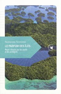 Le parfum des îles : petite rêverie sur les atolls et les archipels