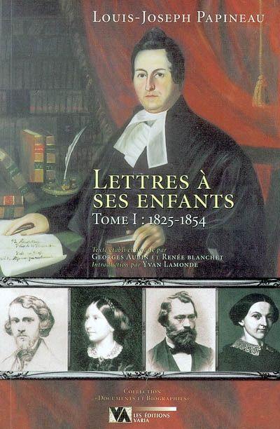 Lettres à ses enfants, Tome I : 1825-1854 1