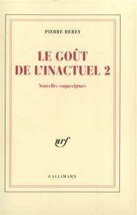 Le goût de l'inactuel. Vol. 2. Nouvelles coquecigrues