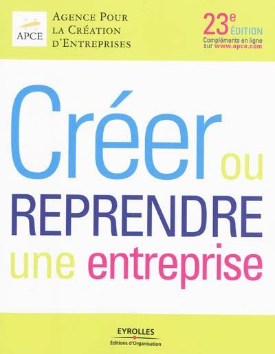 Créer ou reprendre une entreprise : méthodologie et guide pratique : édition 2010