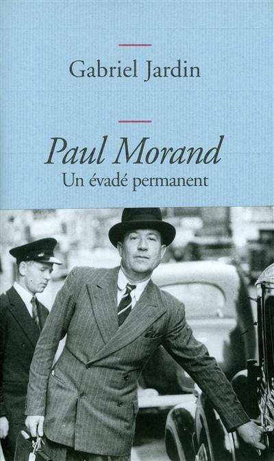 Paul Morand : un évadé permanent