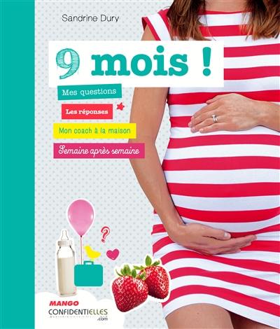 9 mois ! : mes questions, les réponses, mon coach à la maison, semaine après semaine