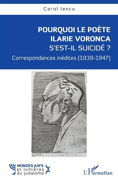 Pourquoi le poète Ilarie Voronca s'est-il suicidé ? : correspondances inédites (1939-1947)