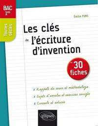 Les clés de l'écriture d'invention en 30 fiches : bac 1res, toutes séries