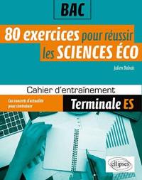 80 exercices pour réussir les sciences éco au bac : terminale ES : cahier d'entraînement