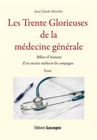 Les trente glorieuses de la médecine générale : billets d'humeur d'un ancien médecin de campagne