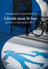 L'école sous le feu : janvier et novembre 2015 : essai d'histoire du temps présent