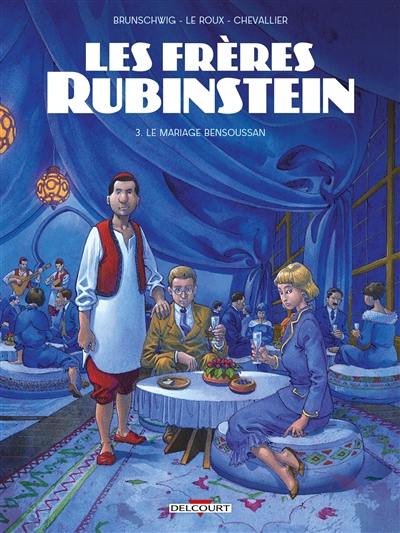 Les frères Rubinstein. Vol. 3. Le mariage Bensoussan