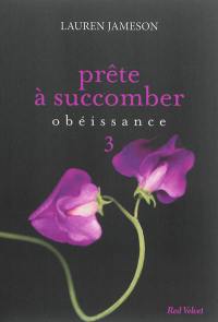 Prête à succomber. Vol. 3. Obéissance