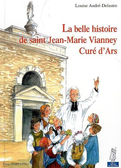 La belle histoire de saint Jean-Marie Vianney, curé d'Ars