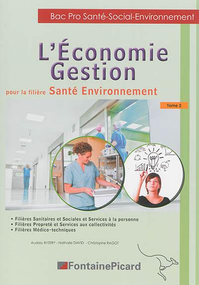 L'économie gestion pour la filière santé, environnement : bac pro santé, social, environnement. Vol. 2