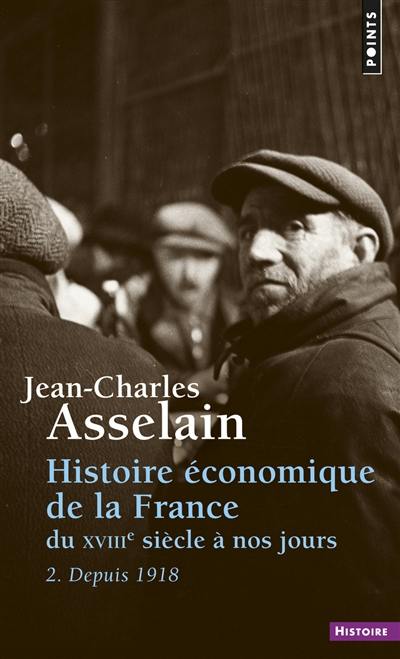 Histoire économique de la France : du XVIIIe siècle à nos jours. Vol. 2. Depuis 1918