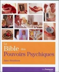 La bible des pouvoirs psychiques : tout ce qu'il faut pour développer nos pouvoirs psychiques