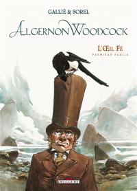 Algernon Woodcock. Vol. 1. L'oeil Fé : première partie