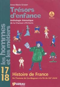 Trésors d'enfance, anthologie de la chanson d'enfants : les hommes et les métiers. Vol. 17-18. Histoire de France : de l'homme de Cro-Magnon à la fin du XIXe s.