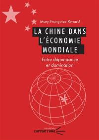 La Chine dans l'économie mondiale : entre dépendance et domination