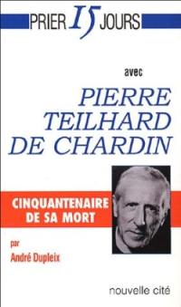 Prier 15 jours avec Pierre Teilhard de Chardin