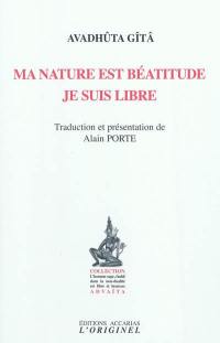 Ma nature est béatitude, je suis libre : Avadhûta Gîtâ