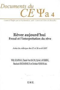 Rêver aujourd'hui : Freud et L'interprétation du rêve : actes du colloque des 27 et 28 avril 2007