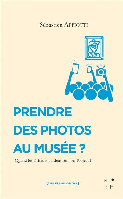 Prendre des photos au musée ? : quand les visiteurs gardent l'oeil sur l'objectif