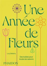 Une année de fleurs : des bulbes pour toutes les saisons