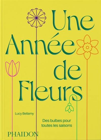 Une année de fleurs : des bulbes pour toutes les saisons